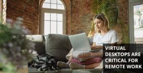 Virtual Desktop Infrastructure: Crucial in a Work-From-Home World